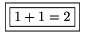 $\boxed{\boxed{1+1=2}}$