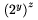 $\left({2^y}\right)^z$